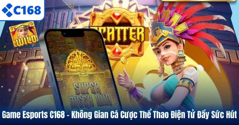 Game Esports C168 – Không Gian Cá Cược Thể Thao Điện Tử Đầy Sức Hút 2 Game Esports C168 – Không Gian Cá Cược Thể Thao Điện Tử Đầy Sức Hút